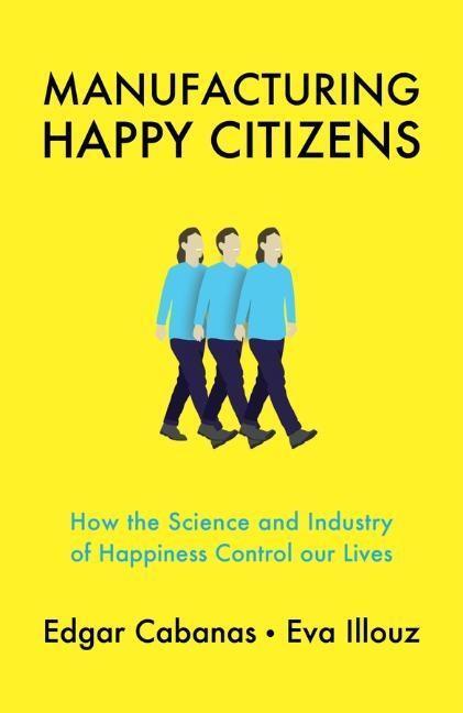 Cover: 9781509537891 | Manufacturing Happy Citizens | Edgar Cabanas (u. a.) | Taschenbuch
