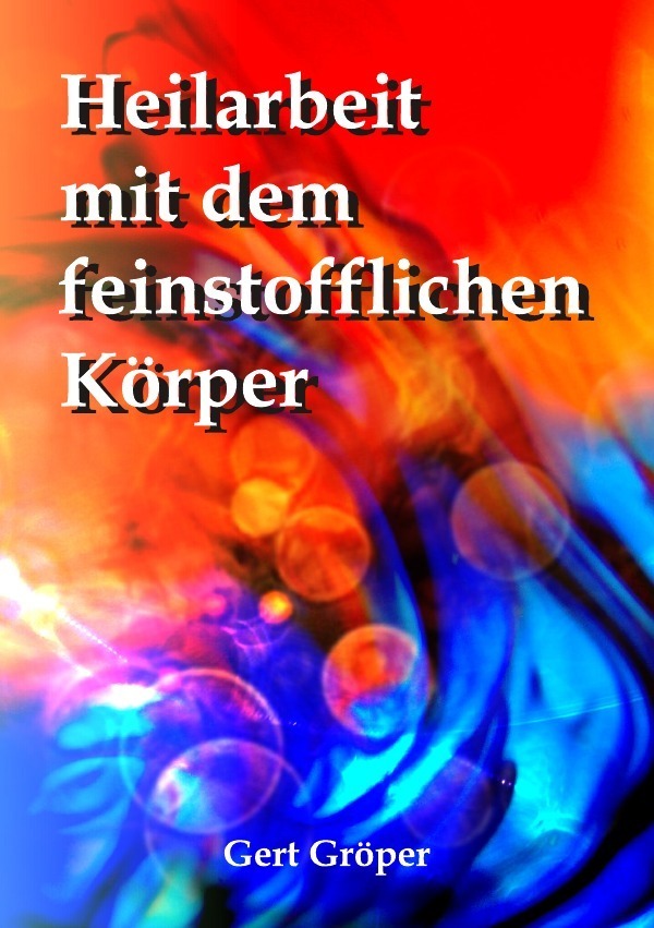 Cover: 9783737502535 | Heilarbeit mit dem feinstofflichen Körper | Gert Gröper | Taschenbuch