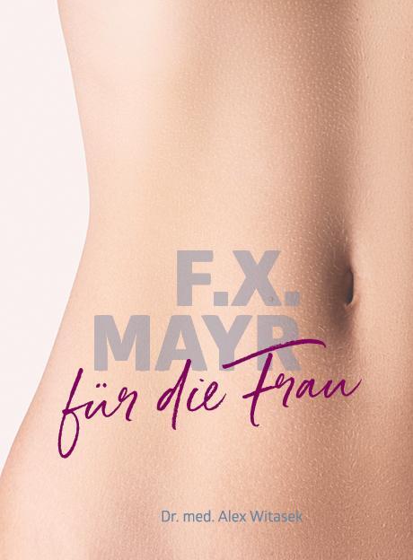 Cover: 9783701506187 | F.X. Mayr für die Frau | Alex Witasek | Taschenbuch | Deutsch | 2019