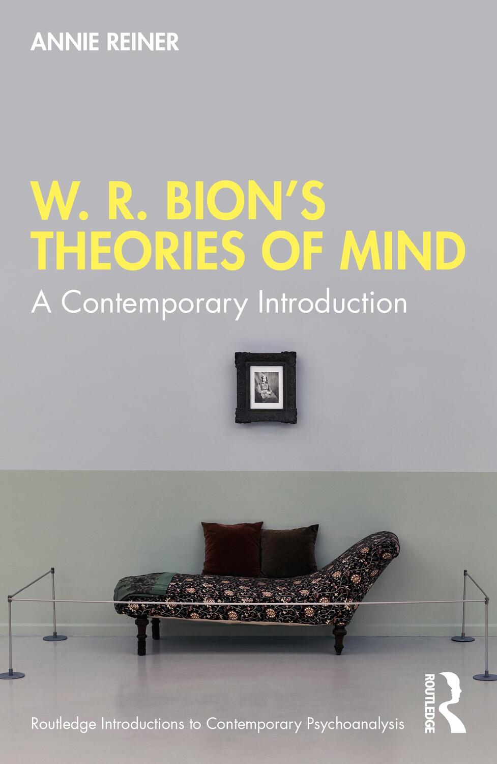 Cover: 9780367745684 | W. R. Bion's Theories of Mind | A Contemporary Introduction | Reiner