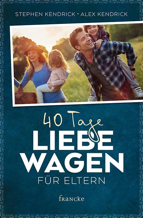 Cover: 9783868276893 | 40 Tage Liebe wagen für Eltern | Stephen Kendrick (u. a.) | Buch