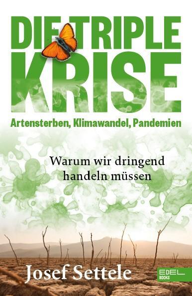 Cover: 9783841906533 | Die Triple-Krise: Artensterben, Klimawandel, Pandemien | Josef Settele