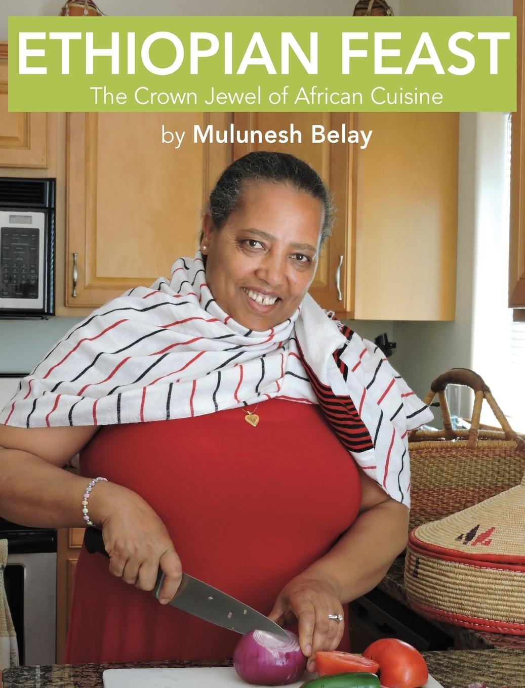 Cover: 9780997402605 | Ethiopian Feast | The Crown Jewel of African Cuisine | Mulunesh Belay