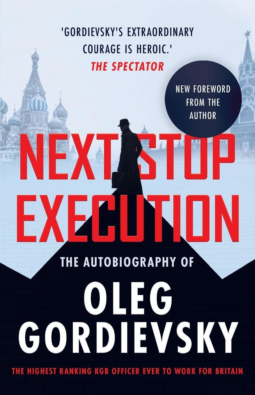 Cover: 9781839014901 | NEXT STOP EXECUTION | The Autobiography of Oleg Gordievsky | Buch