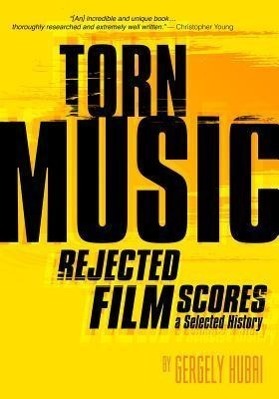 Cover: 9781935247050 | Torn Music: Rejected Film Scores, a Selected History | Gergely Hubai