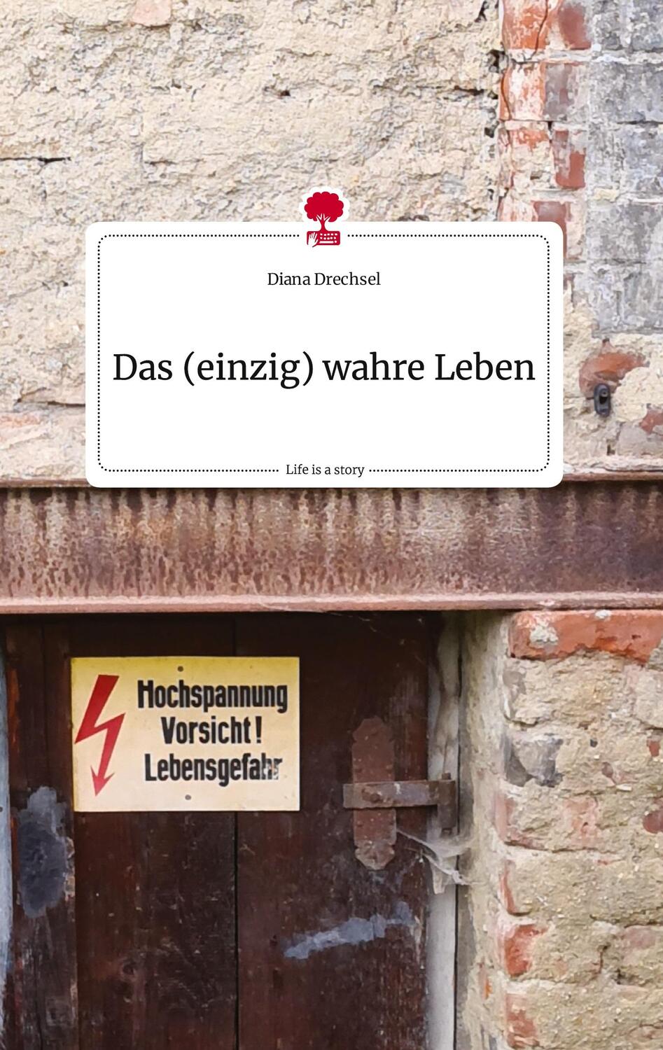 Cover: 9783710822469 | Das (einzig) wahre Leben. Life is a Story - story.one | Diana Drechsel