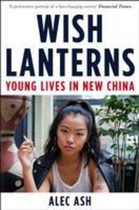 Cover: 9781447237969 | Wish Lanterns | Young Lives in New China | Alec Ash | Taschenbuch