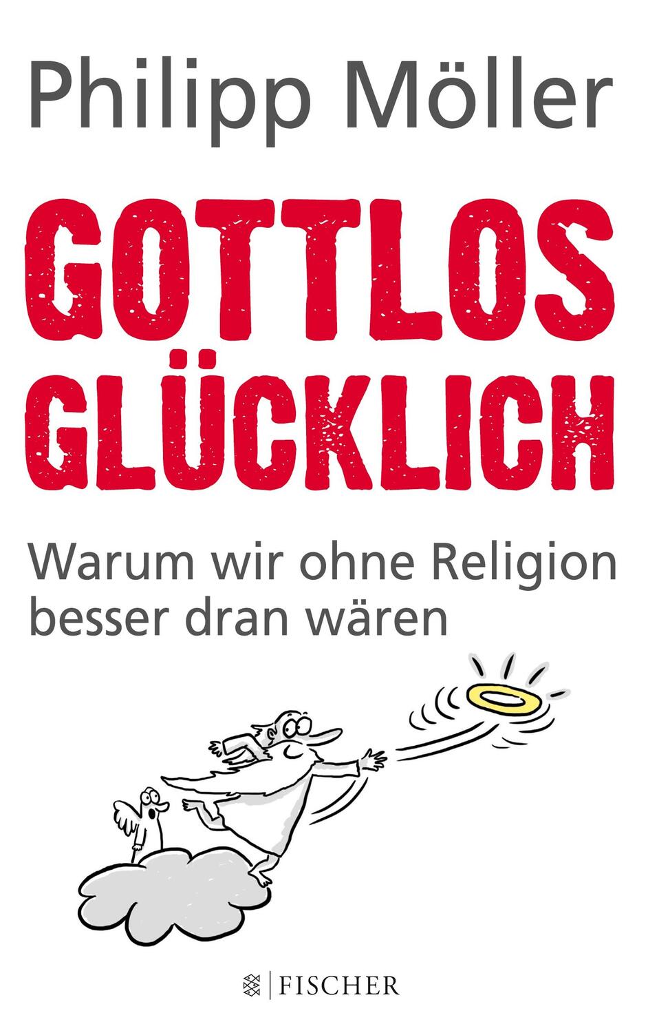 Cover: 9783596298808 | Gottlos glücklich | Warum wir ohne Religion besser dran wären | Möller