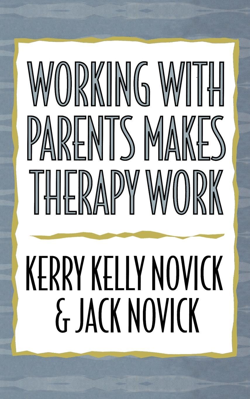 Cover: 9780765701077 | Working with Parents Makes Therapy Work | Kerry Kelly Novick (u. a.)