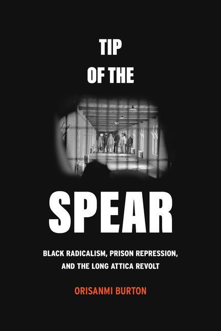 Cover: 9780520396326 | Tip of the Spear: Black Radicalism, Prison Repression, and the Long...