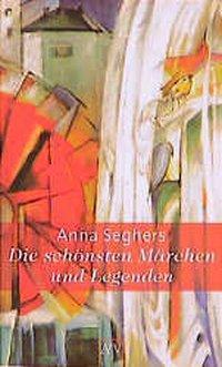 Cover: 9783746651750 | Die schönsten Märchen und Legenden | Anna Seghers | Taschenbuch | 2000