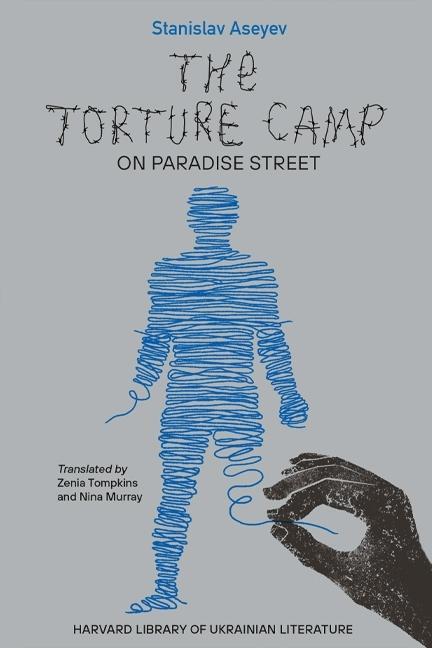 Cover: 9780674291072 | The Torture Camp on Paradise Street | Stanislav Aseyev (u. a.) | Buch