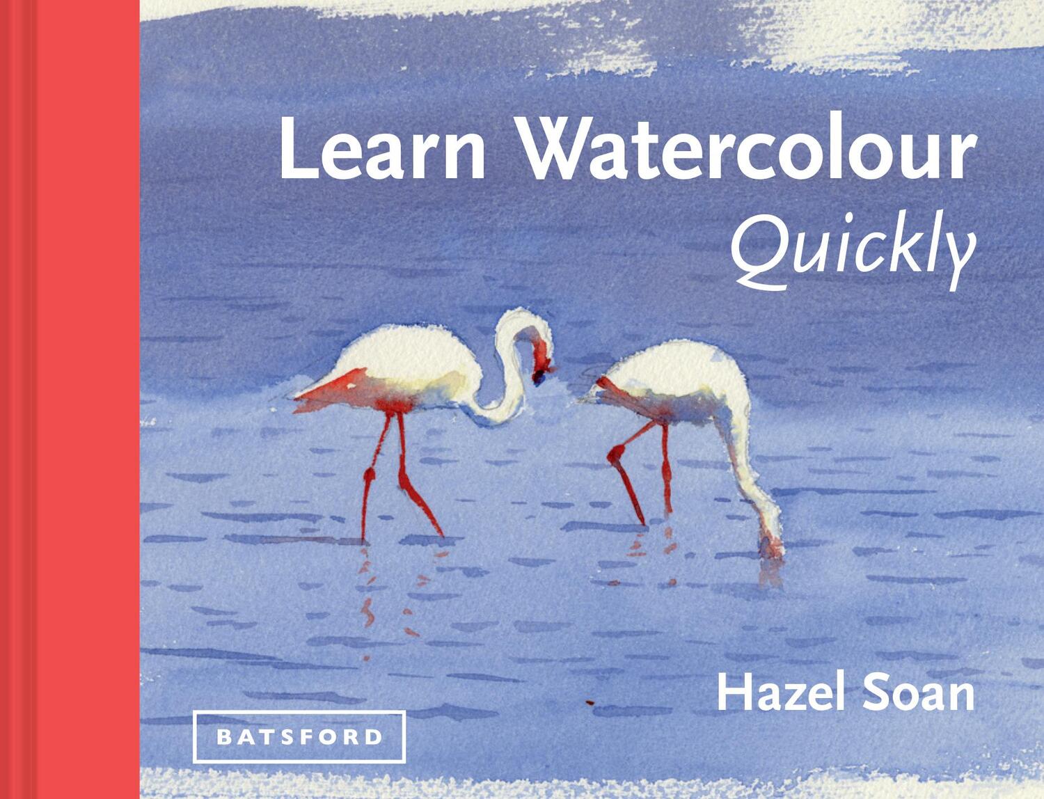 Cover: 9781849941402 | Learn Watercolour Quickly | Hazel Soan | Buch | Gebunden | Englisch