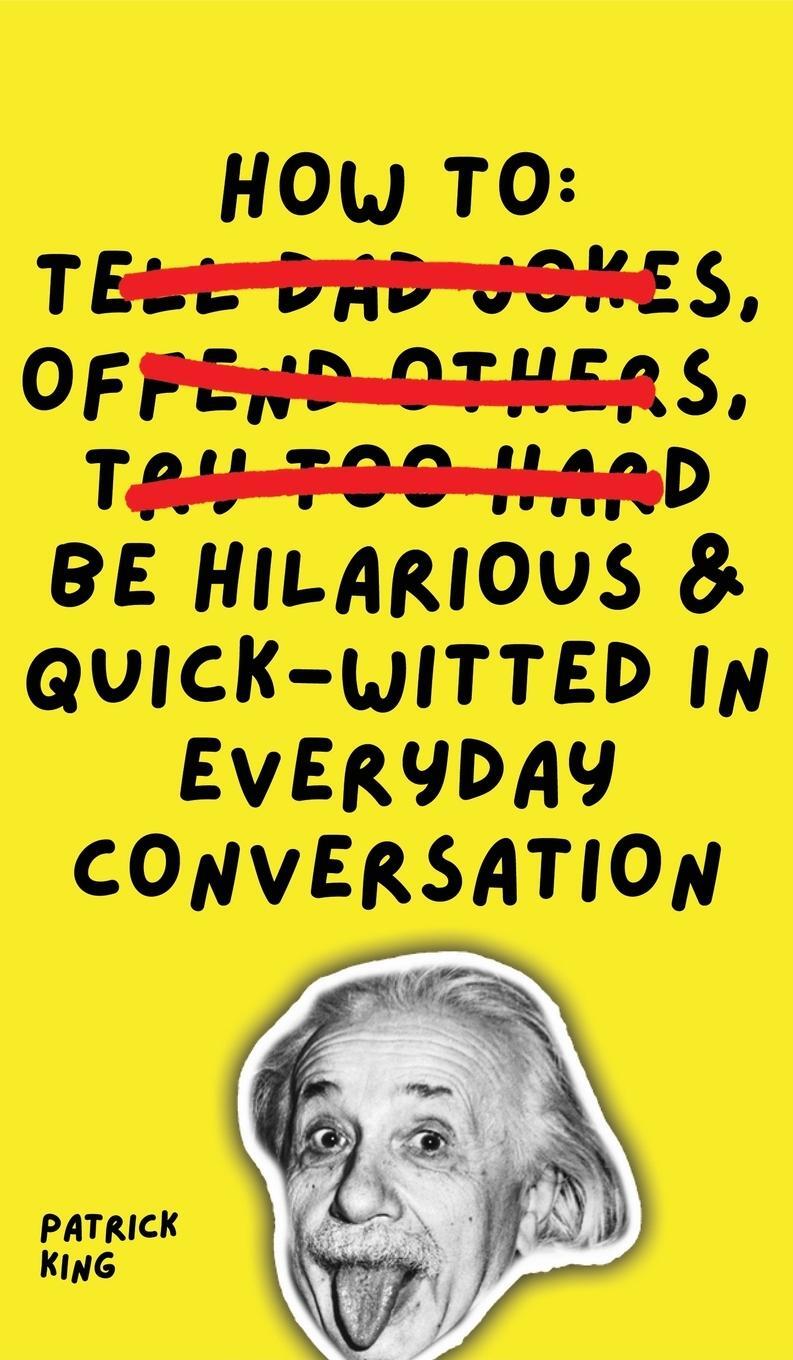 Cover: 9781647433413 | How To Be Hilarious and Quick-Witted in Everyday Conversation | King