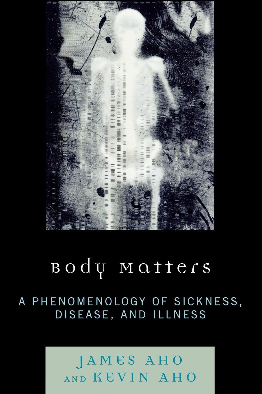 Cover: 9780739126998 | Body Matters | A Phenomenology of Sickness, Disease, and Illness