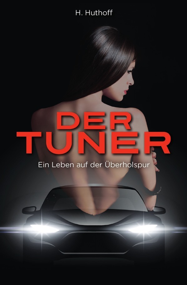 Cover: 9783754123980 | Der Tuner | Ein Leben auf der Überholspur | H. Huthoff | Taschenbuch