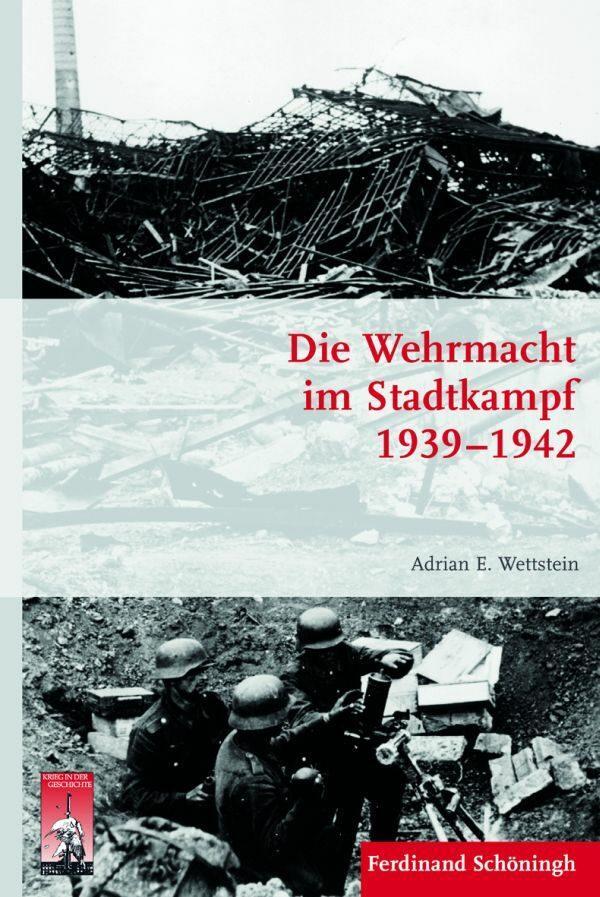Cover: 9783506772855 | Die Wehrmacht im Stadtkampf 1939 - 1942 | Adrian E. Wettstein | Buch
