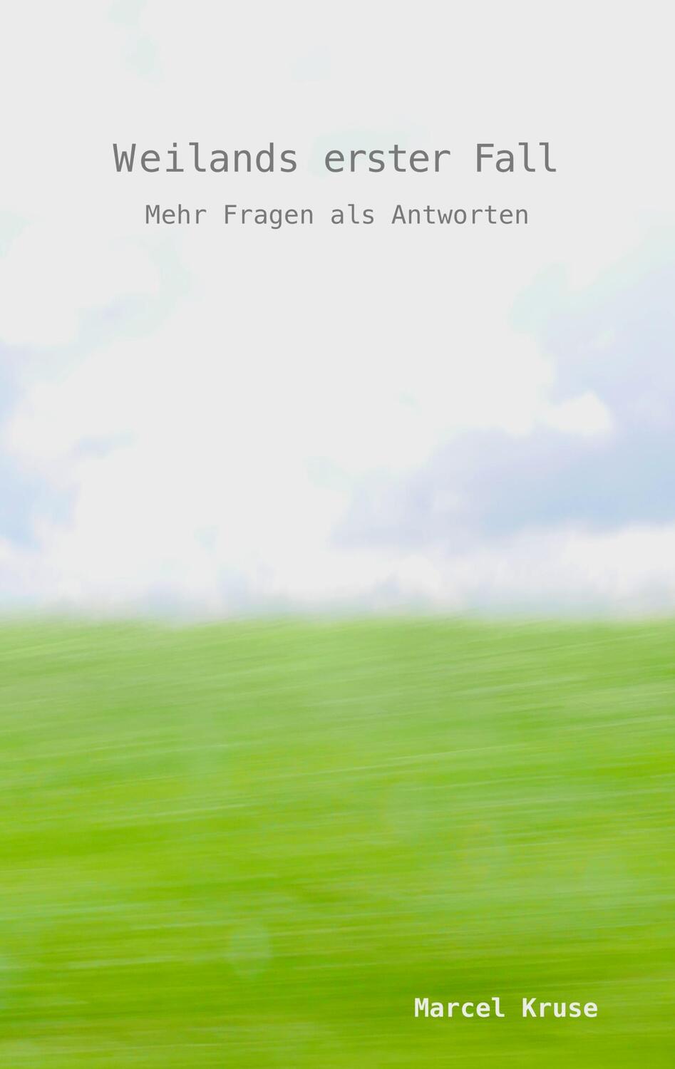 Cover: 9783752852530 | Weilands erster Fall | Mehr Fragen als Antworten | Marcel Kruse | Buch
