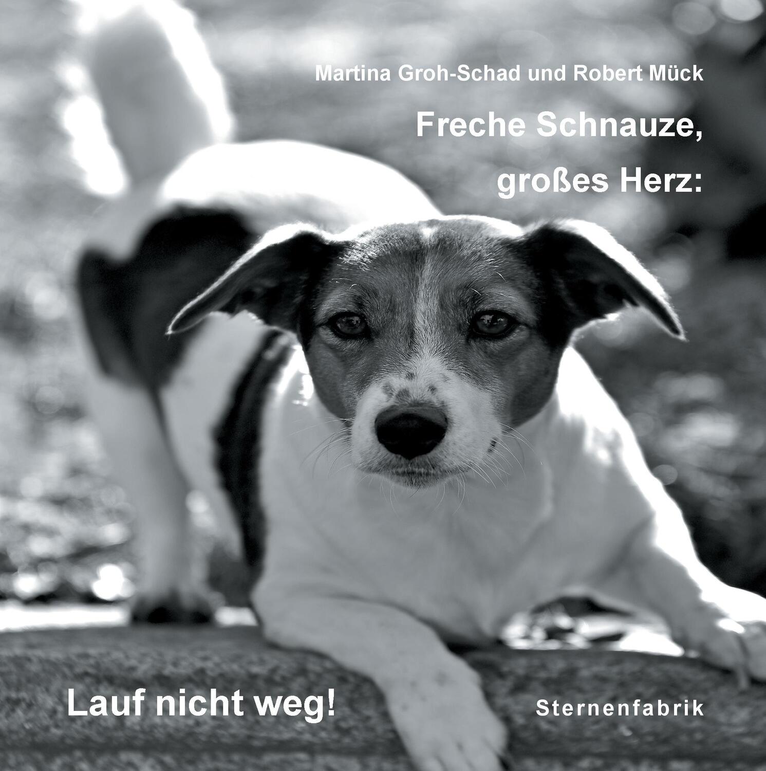 Cover: 9783947144006 | Freche Schnauze, großes Herz: | Lauf nicht weg! | Martina Groh-Schad