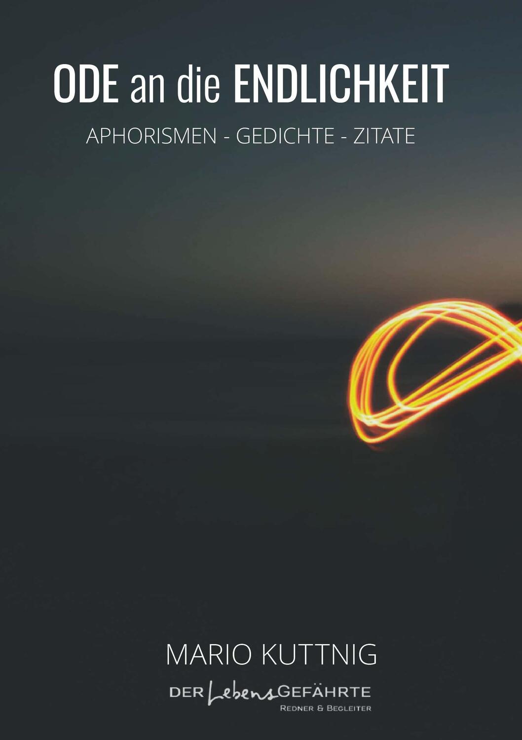 Cover: 9783991529934 | Ode an die Endlichkeit | Aphorismen - Gedichte - Zitate | Kuttnig