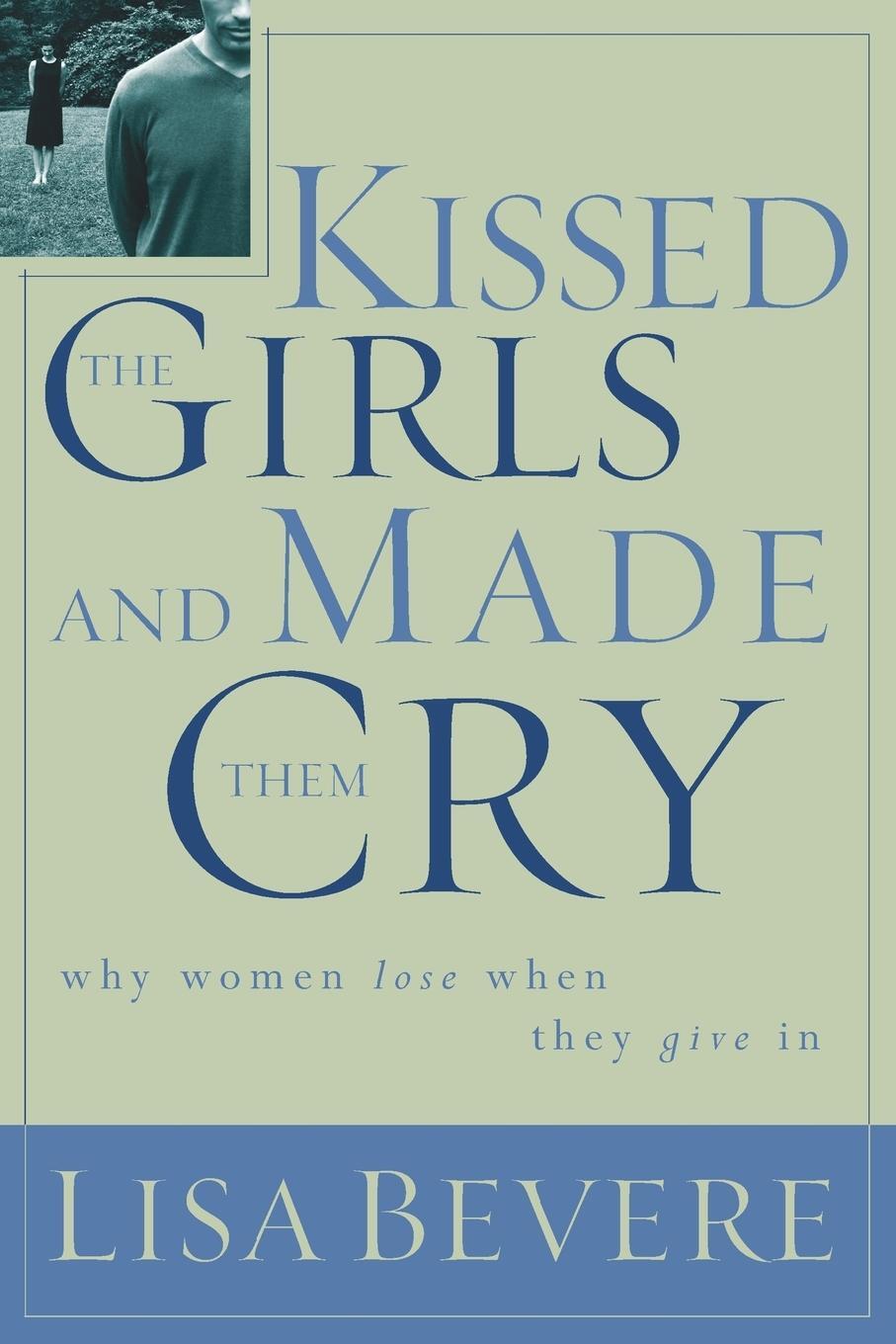 Cover: 9780785269892 | Kissed the Girls and Made Them Cry | Why Women Lose When They Give in