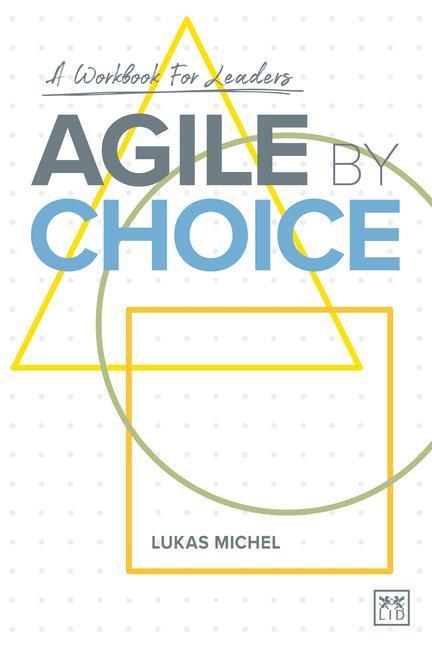Cover: 9781911671060 | Agile by Choice | A workbook for leaders | Lukas Michel | Taschenbuch