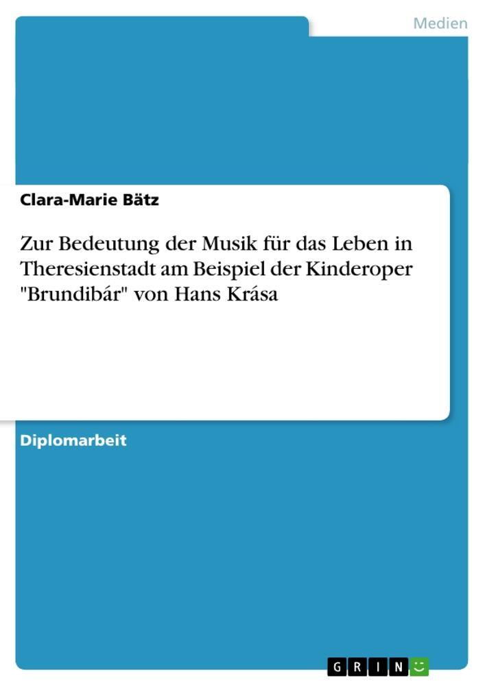 Cover: 9783656543268 | Zur Bedeutung der Musik für das Leben in Theresienstadt am Beispiel...