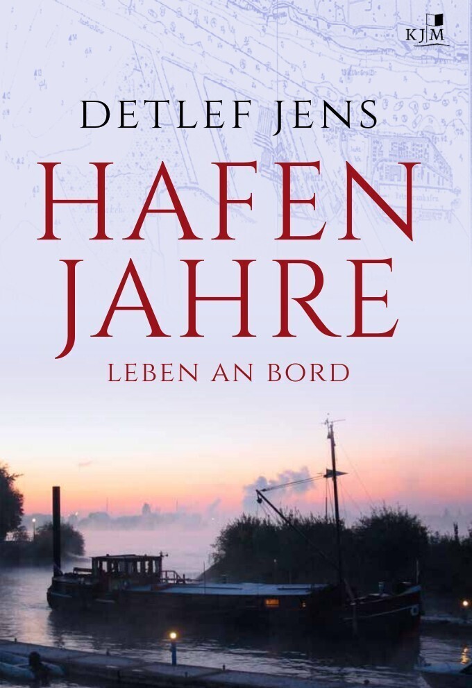 Cover: 9783945465516 | Hafenjahre. Leben an Bord | Detlef Jens | Buch | 2017 | KJM Buchverlag