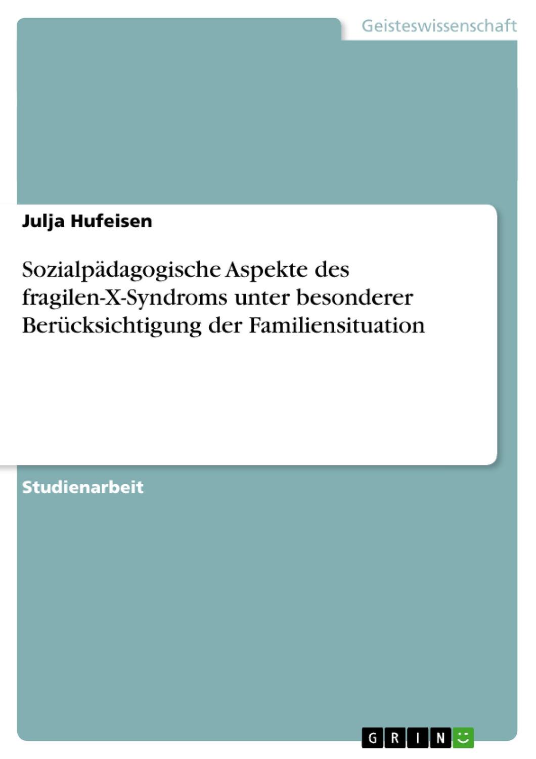 Cover: 9783638640619 | Sozialpädagogische Aspekte des fragilen-X-Syndroms unter besonderer...