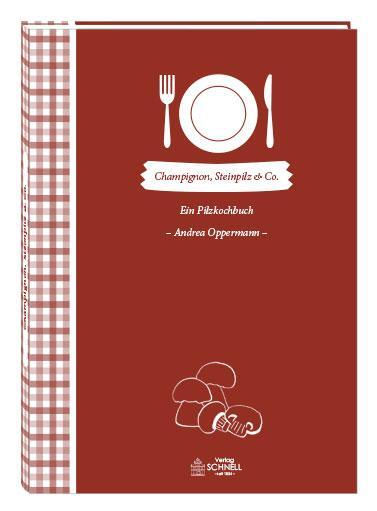 Cover: 9783877167670 | Champignon, Steinpilz &amp; Co | Ein Pilzkochbuch | Andrea Oppermann