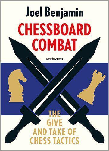 Cover: 9789493257832 | Chessboard Combat | The Give and Take of Chess Tactics | Joel Benjamin