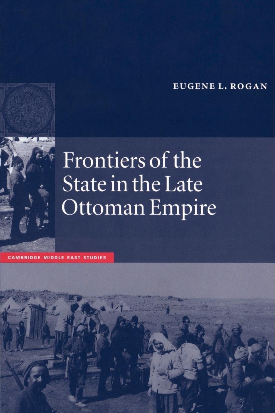 Cover: 9780521892230 | Frontiers of the State in the Late Ottoman Empire | Eugene L. Rogan