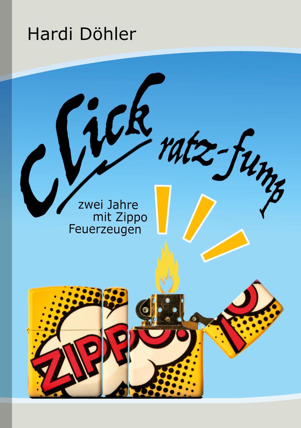 Cover: 9783758330193 | Click Ratz-Fump | Zwei Jahre mit Zippo-Feuerzeugen | Hardi Döhler