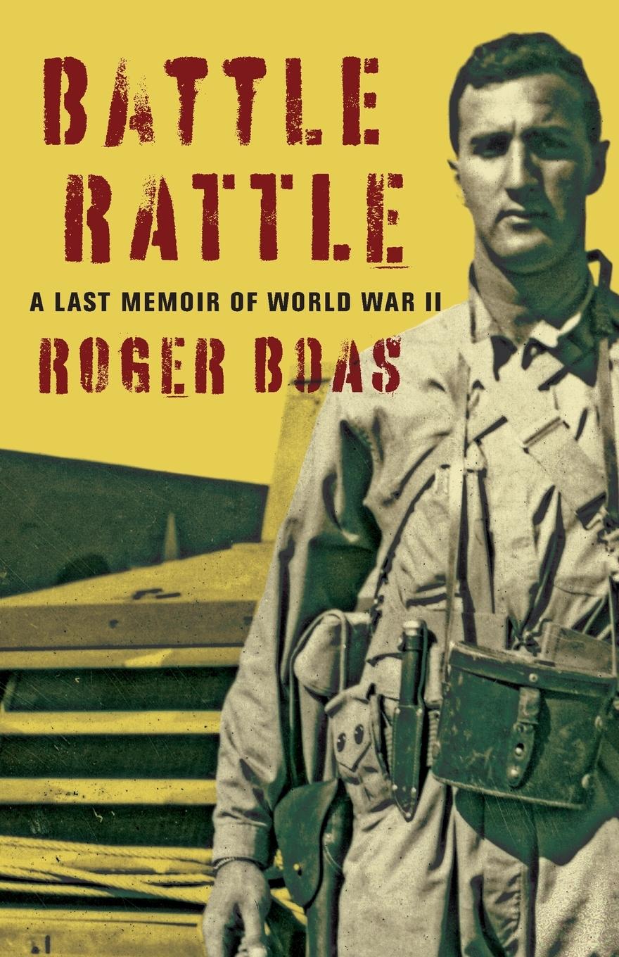 Cover: 9780996756709 | Battle Rattle | A Last Memoir of WW II | Roger Boas | Taschenbuch