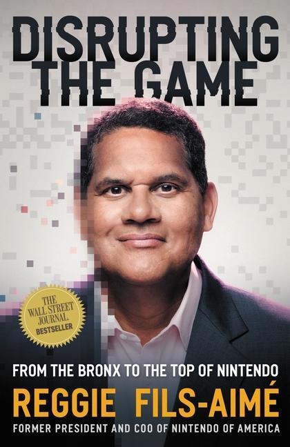 Cover: 9781400226672 | Disrupting the Game: From the Bronx to the Top of Nintendo | Fils-Aimé