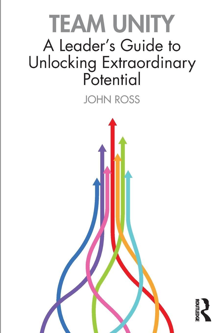 Cover: 9781032215778 | Team Unity | A Leader's Guide to Unlocking Extraordinary Potential