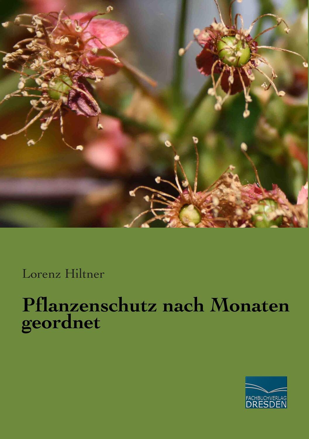 Cover: 9783956924668 | Pflanzenschutz nach Monaten geordnet | Lorenz Hiltner | Taschenbuch