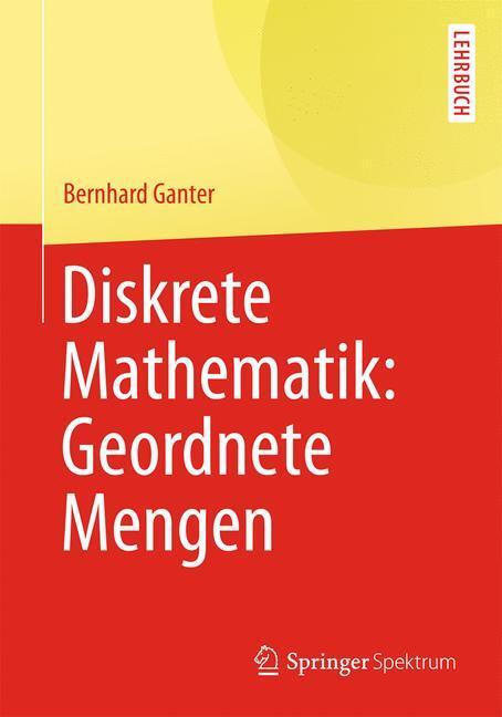 Cover: 9783642374999 | Diskrete Mathematik: Geordnete Mengen | Bernhard Ganter | Taschenbuch