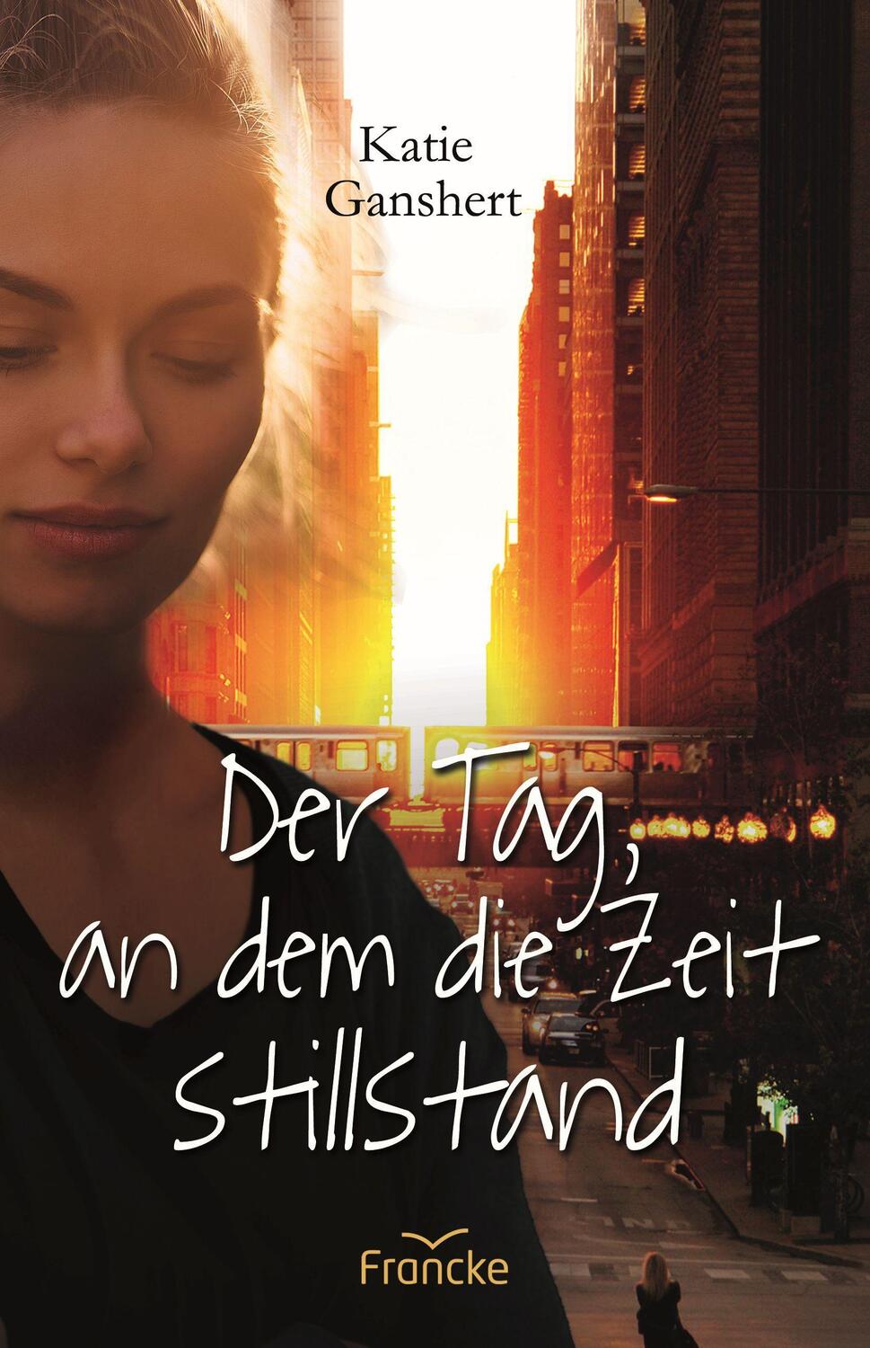 Cover: 9783963621864 | Der Tag, an dem die Zeit stillstand | Katie Ganshert | Buch | Deutsch