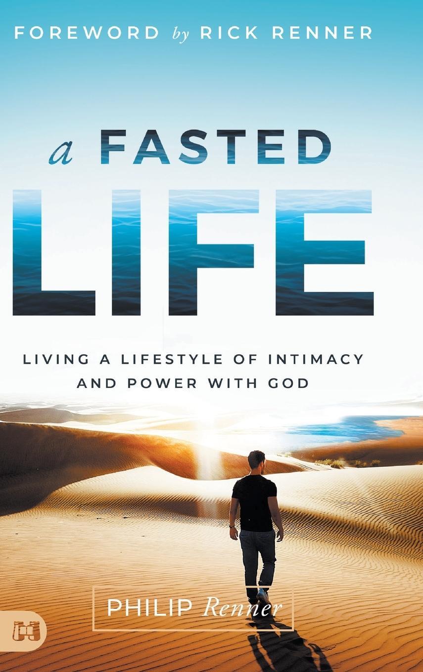 Cover: 9781680318197 | A Fasted Life | Living a Lifestyle of Intimacy and Power with God