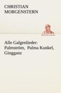 Cover: 9783847238003 | Alle Galgenlieder: Palmström, Palma Kunkel, Gingganz | Morgenstern