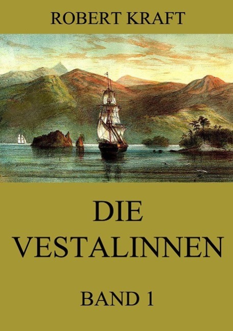 Cover: 9783849691981 | Die Vestalinnen, Band 1 | Eine Reise um die Erde | Robert Kraft | Buch