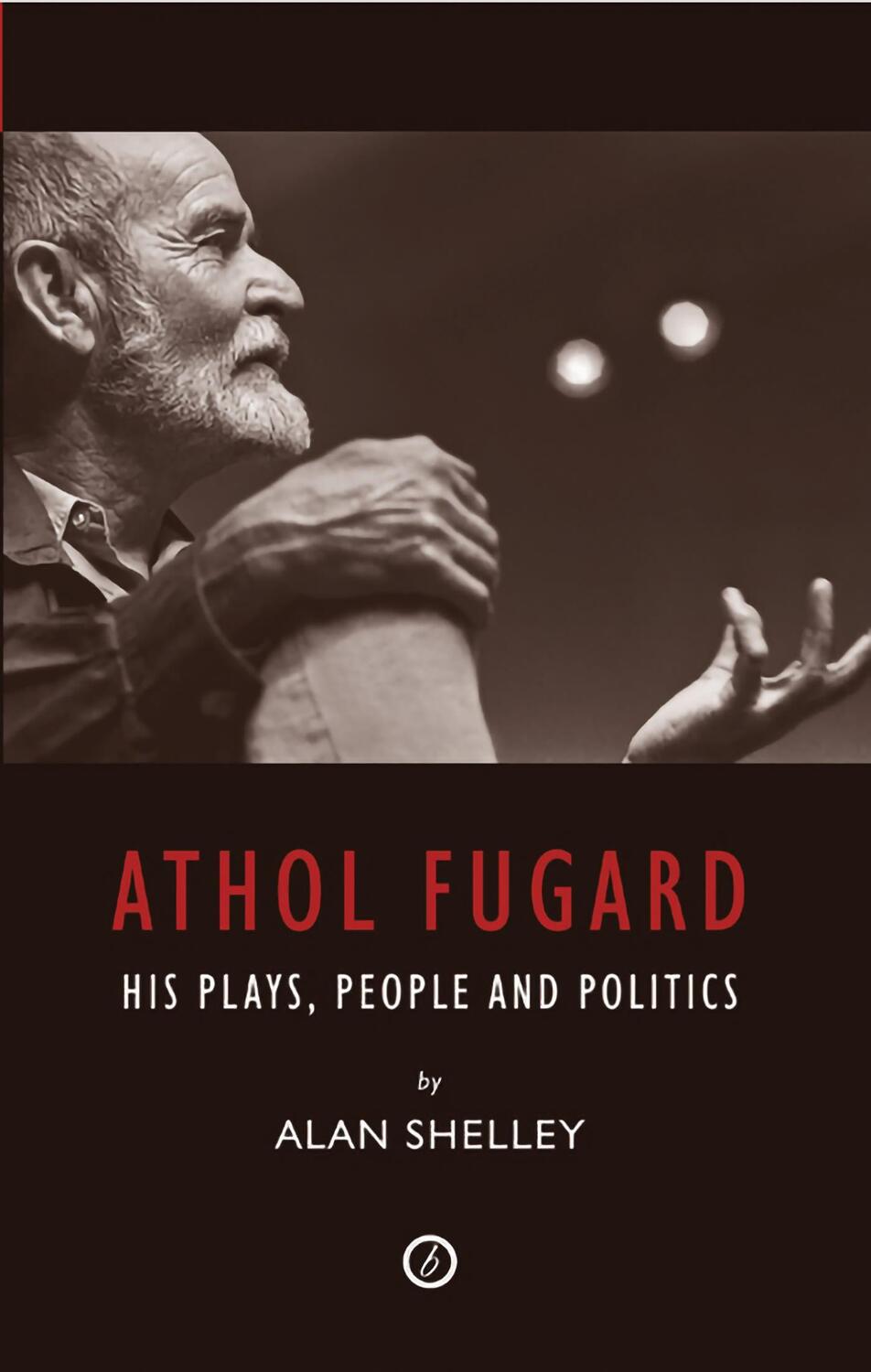 Cover: 9781840028218 | Athol Fugard | His Plays, People and Politics | Alan Shelley | Buch
