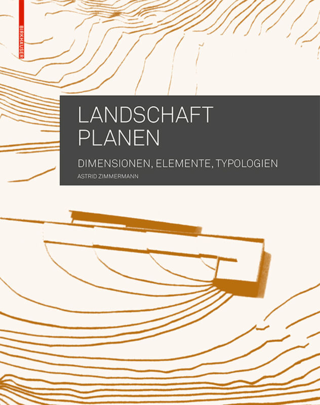 Cover: 9783034607582 | Landschaft planen | Dimensionen, Elemente, Typologien | Zimmermann