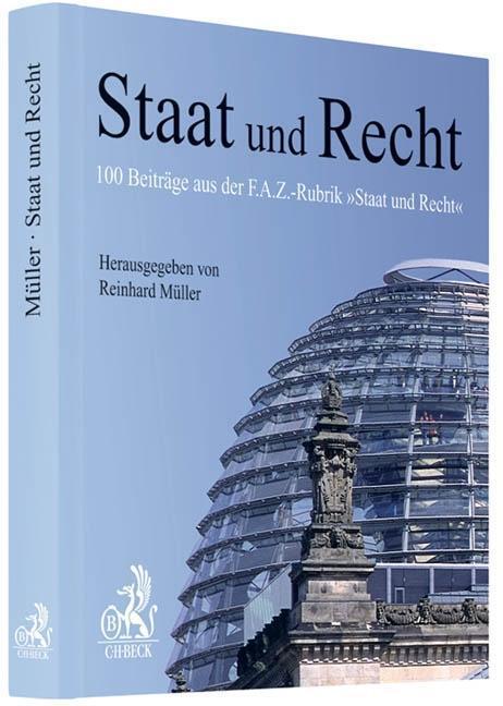 Cover: 9783406624360 | Staat und Recht | 100 Beiträge aus der F.A.Z.-Rubrik 'Staat und Recht'