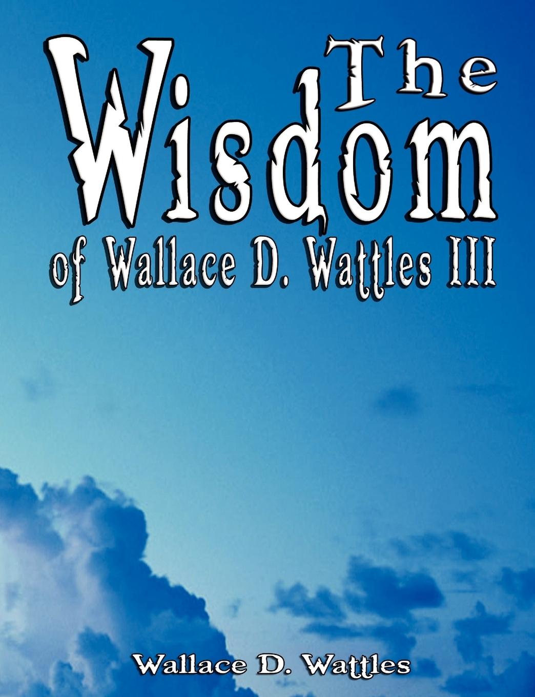 Cover: 9789562914178 | The Wisdom of Wallace D. Wattles III - Including | Wallace D. Wattles