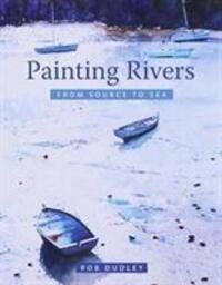 Cover: 9781785003592 | Painting Rivers from Source to Sea | Rob Dudley | Taschenbuch | 2018