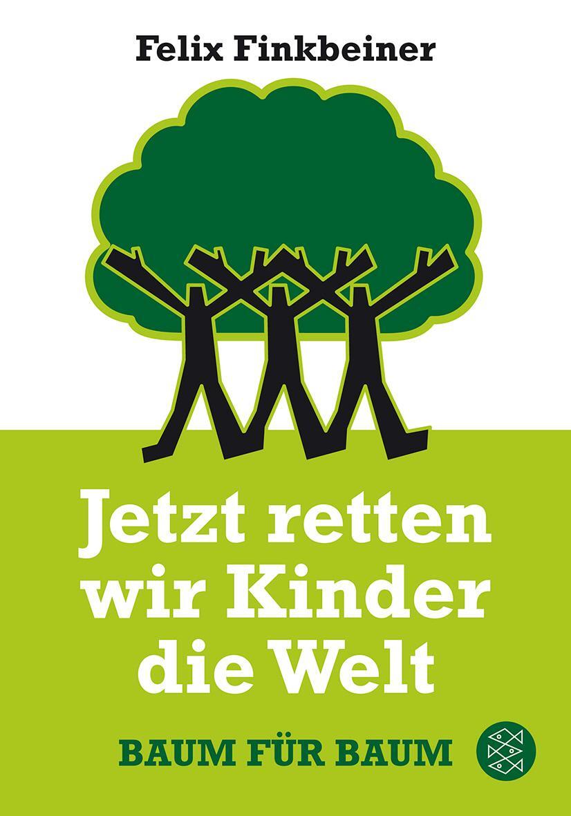 Cover: 9783596192779 | Jetzt retten wir Kinder die Welt | Baum für Baum | Felix Finkbeiner