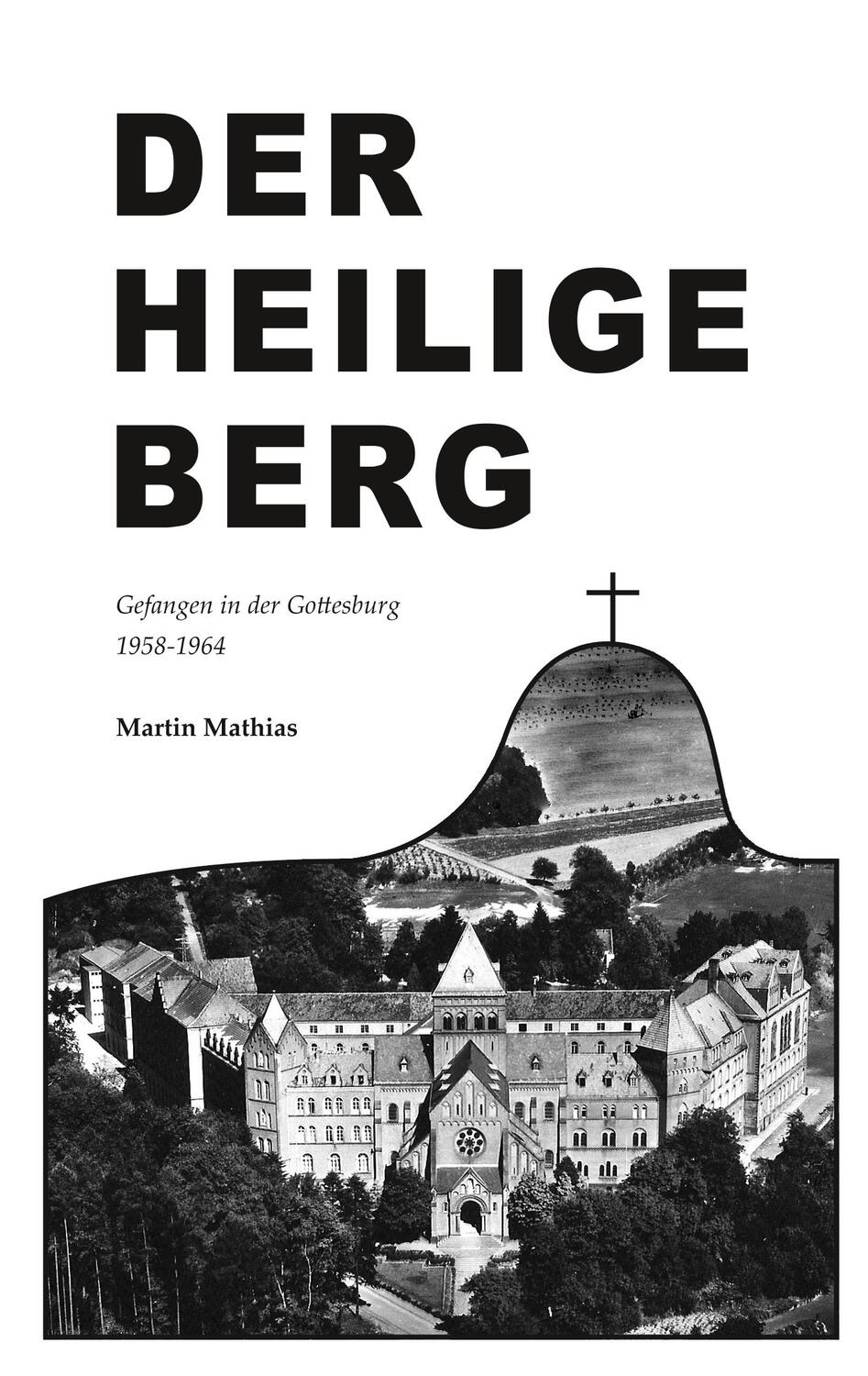Cover: 9783750415591 | Der heilige Berg | Gefangen in der Gottesburg 1958-1964 | Mathias