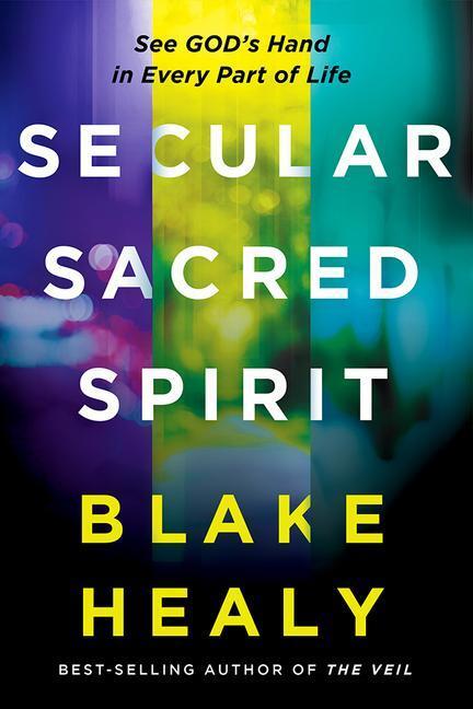 Cover: 9781636411156 | Secular, Sacred, Spirit: See God's Hand in Every Part of Life | Healy